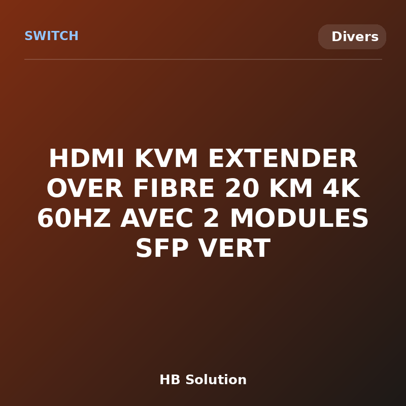 HDMI KVM EXTENDER OVER FIBRE 20 KM 4K 60HZ AVEC 2 MODULES SFP VERT