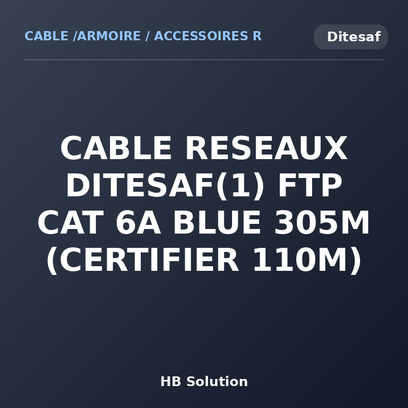 CABLE RESEAUX DITESAF(1) FTP CAT 6A BLUE 305M (CERTIFIER 110M)