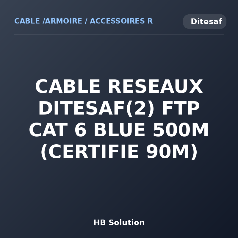 CABLE RESEAUX DITESAF(2) FTP CAT 6 BLUE 500M (CERTIFIE 90M)